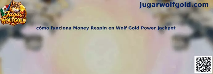 Cómo funciona Money Respin en Wolf Gold Power Jackpot