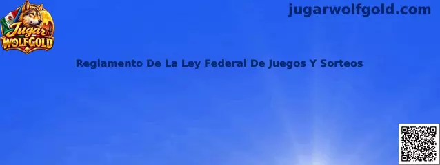Guía informativa sobre el Reglamento De La Ley Federal De Juegos Y Sorteos en México
